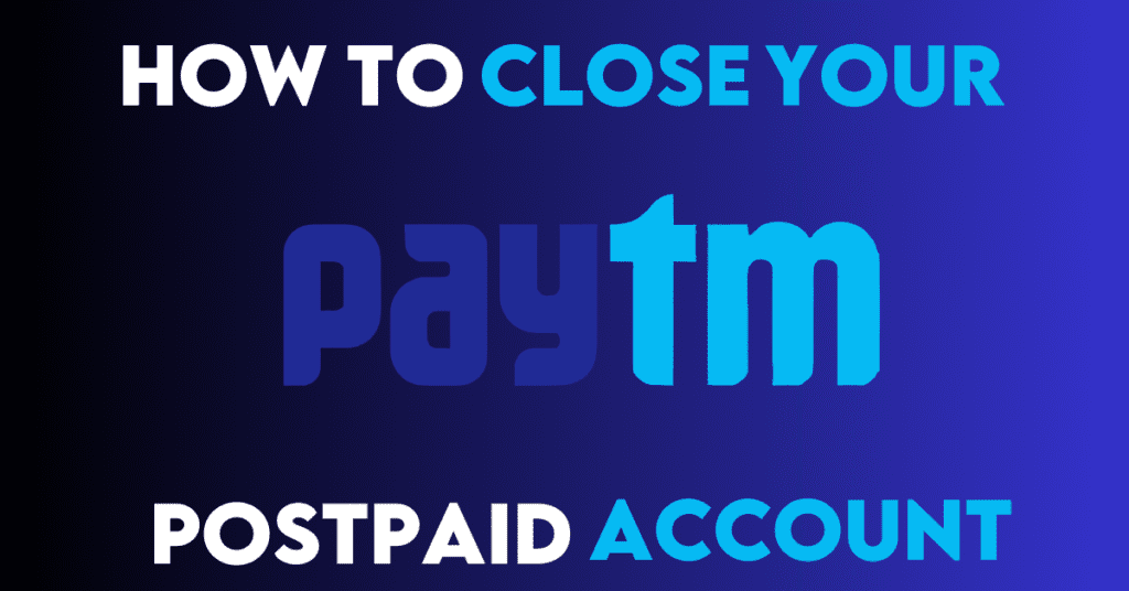 how to close paytm postpaid,how to close paytm postpaid account,how to close my paytm postpaid account
