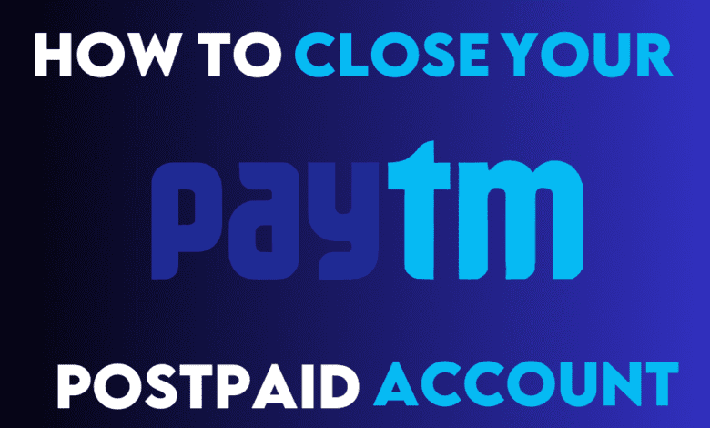 how to close paytm postpaid,how to close paytm postpaid account,how to close my paytm postpaid account